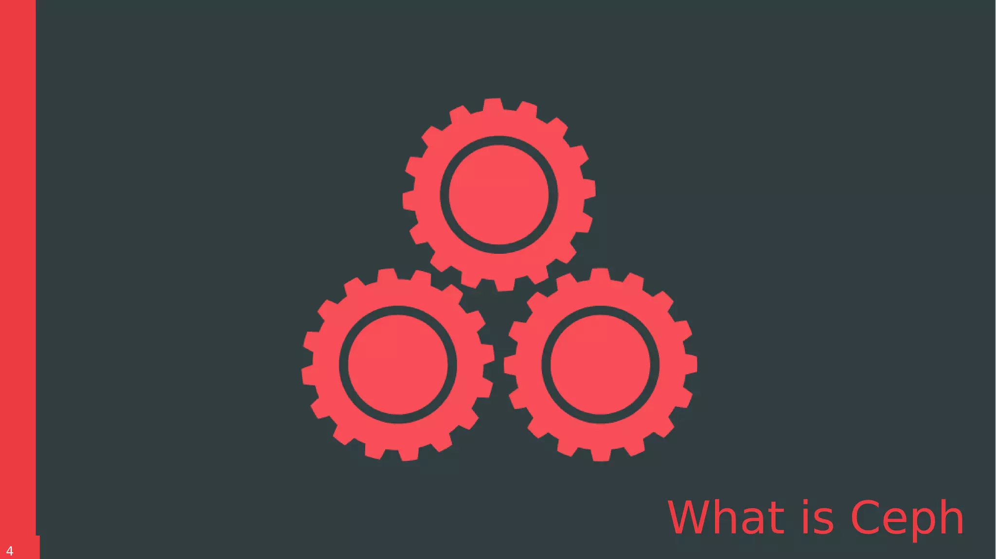 4
What is Ceph
 