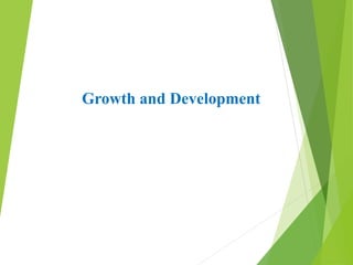 Growth and Development
 