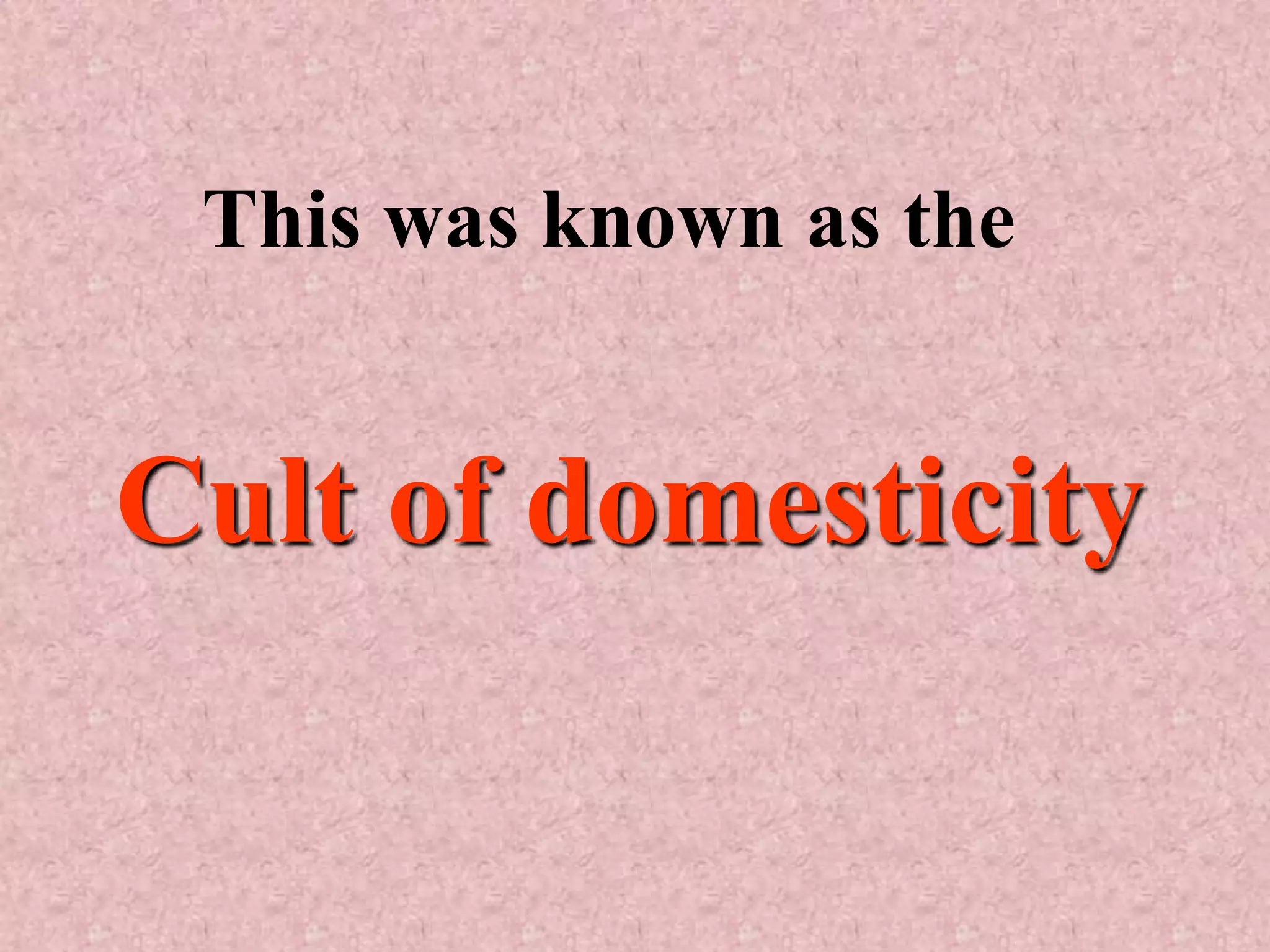 This was known as the


Cult of domesticity
 