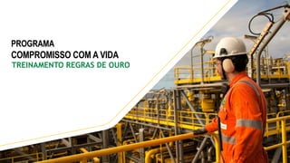 PROGRAMA
COMPROMISSO COM A VIDA
TREINAMENTO REGRAS DE OURO
 