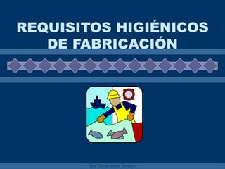 REQUISITOS HIGIÉNICOS DE FABRICACIÓN 