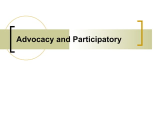Advocacy and Participatory 