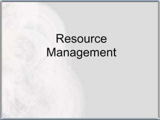 Resource
Management
 