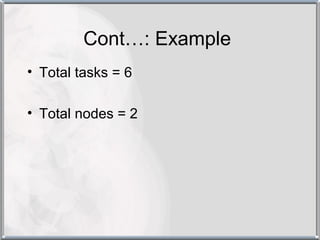 Cont…: Example
• Total tasks = 6

• Total nodes = 2
 