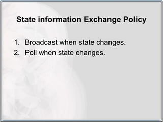 State information Exchange Policy

1. Broadcast when state changes.
2. Poll when state changes.
 