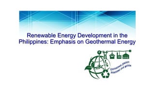 Renewable Energy Development in the
Philippines: Emphasis on Geothermal Energy
 