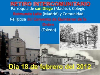 Parroquia de san Diego (Madrid), Colegio
 Raimundo Lulio (Madrid) y Comunidad
Religiosa del Convento de Quintanar de la
                  Orden
                 (Toledo)
 