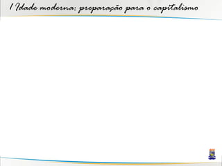 1 Idade moderna: preparação para o capitalismo
 