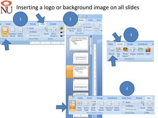 Inserting a logo or background image on all slides
 1                   2



                                                3




                                            4




                                                     20
 