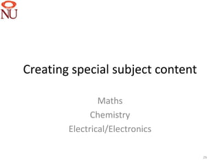 Creating special subject content

                Maths
              Chemistry
        Electrical/Electronics

                                   29
 