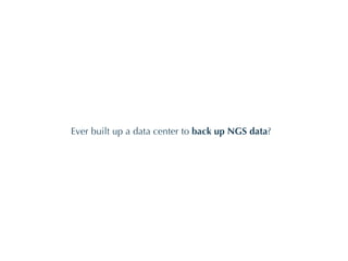 Ever built up a data center to  back up NGS data ? 
