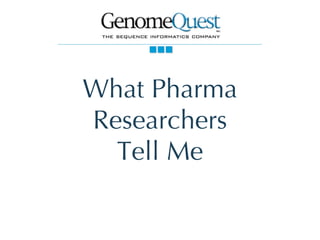 What Pharma Researchers Tell Me 