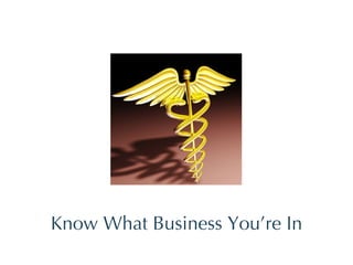 Know What Business You’re In 