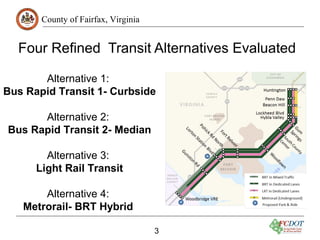 County of Fairfax, Virginia 
Four Refined Transit Alternatives Evaluated 
Alternative 1: 
Bus Rapid Transit 1- Curbside 
A...