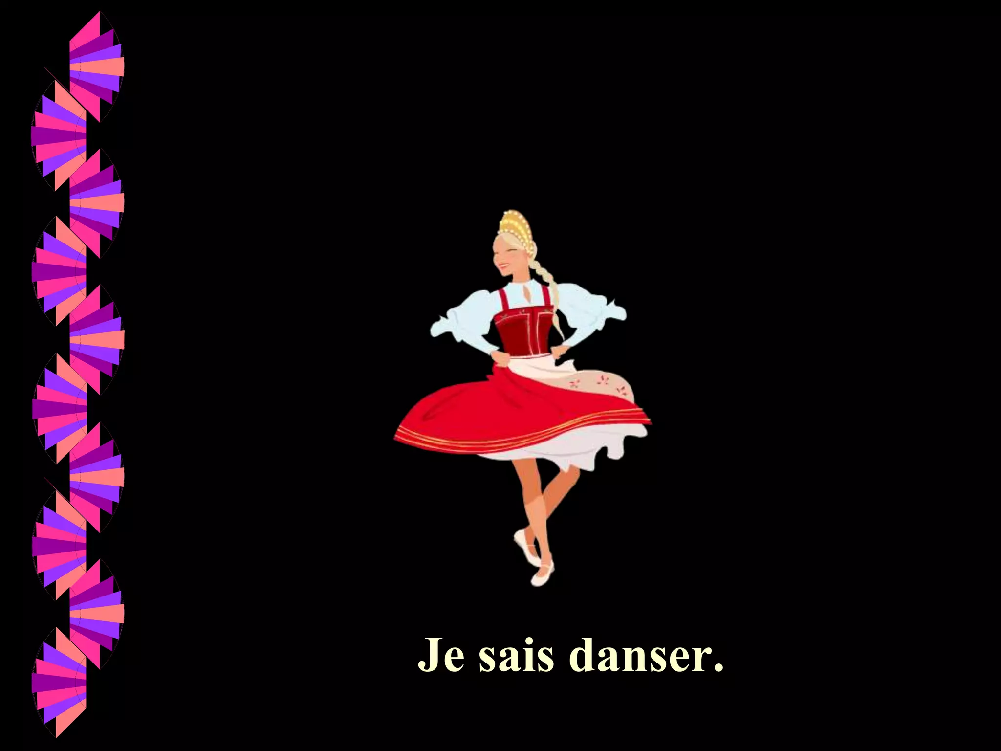 Je sais danser.
 