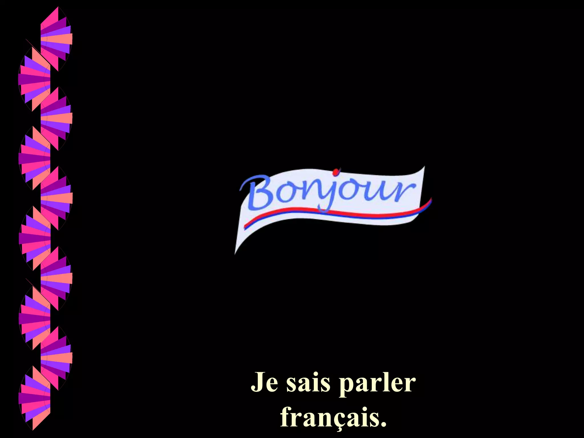 Je sais parler
français.
 