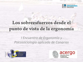 Los sobreesfuerzos desde el punto de vista de la ergonomía I Encuentro de Ergonomía y Psicosociología aplicada de Canarias 