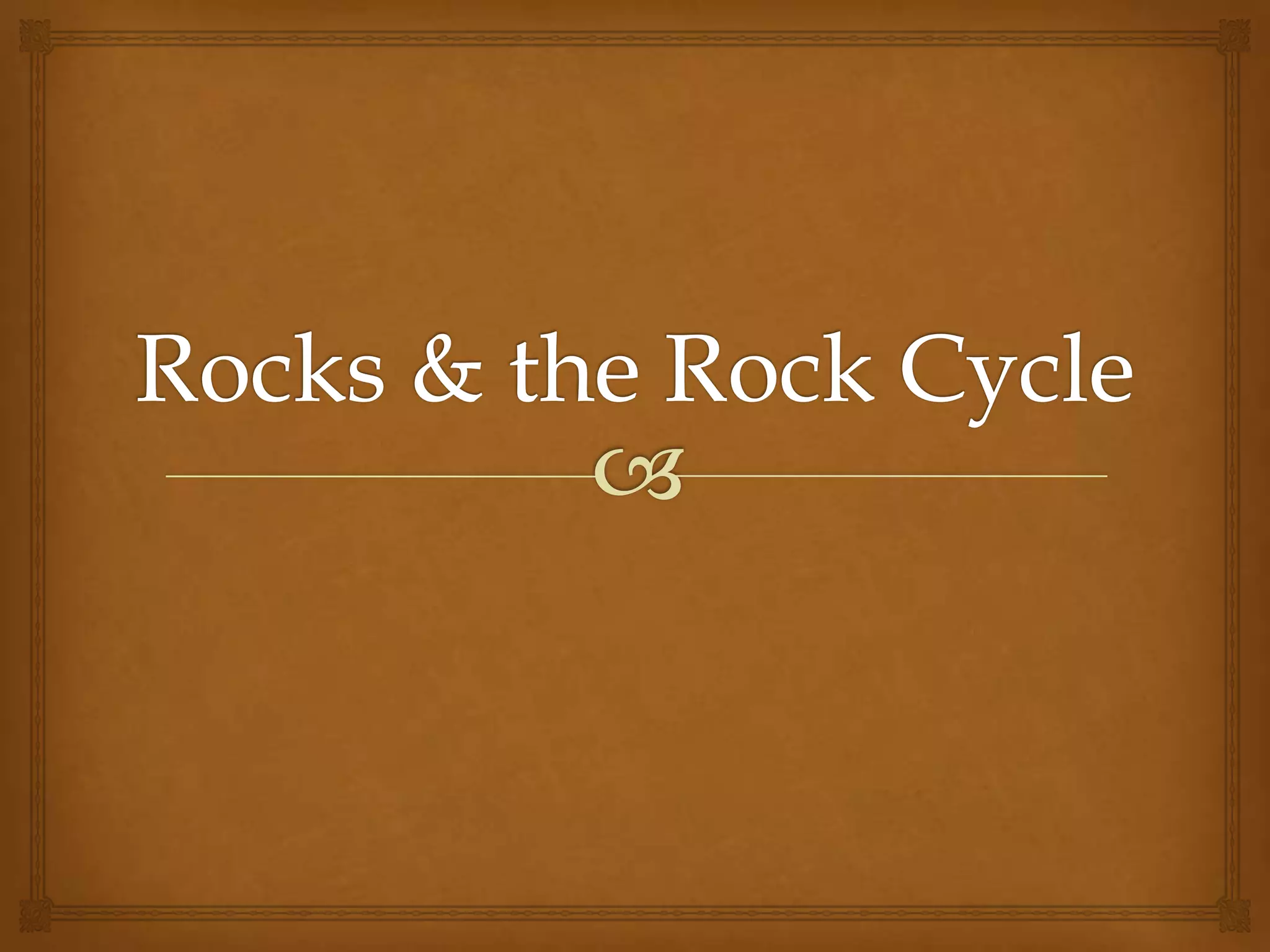 Rocks & the Rock Cycle