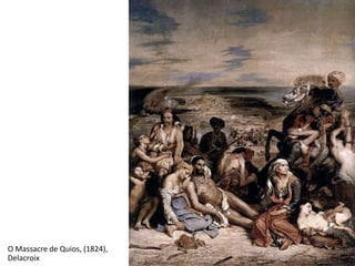 O Massacre de Quios, (1824),
Delacroix
 