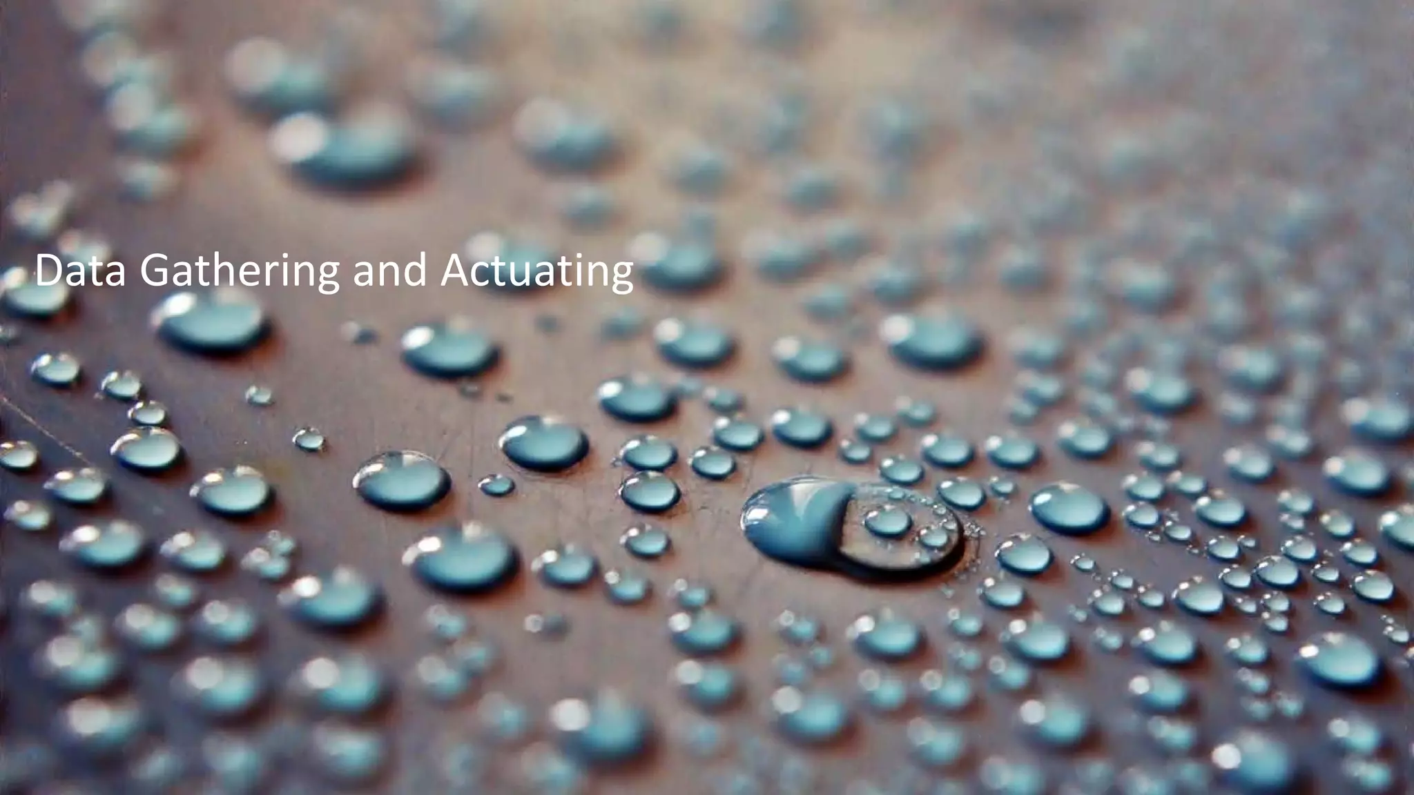 Data Gathering and Actuating
 