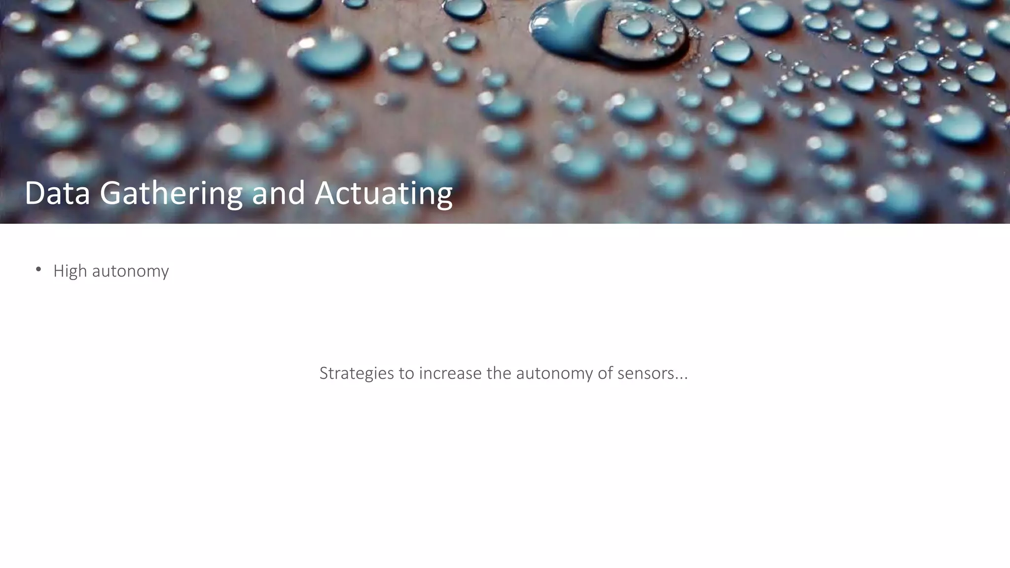 Data Gathering and Actuating
• High autonomy
Strategies to increase the autonomy of sensors...
 