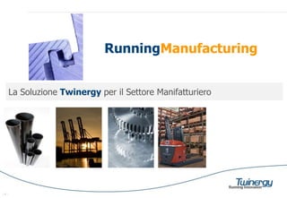 RunningManufacturing


      La Soluzione Twinergy per il Settore Manifatturiero




-1-
 