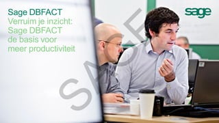Sage DBFACT
Verruim je inzicht:
Sage DBFACT
de basis voor
meer productiviteit
SAG
E
 