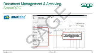 Document Management & Archiving
SmartDOC
10 March 2015Sage presentation 18
SAG
E
 