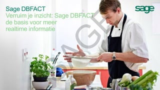 Sage DBFACT
Verruim je inzicht: Sage DBFACT
de basis voor meer
realtime informatie
SAG
E
 