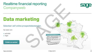 Realtime financial reporting
Companyweb
10 March 2015Sage presentation 25
SAG
E
 