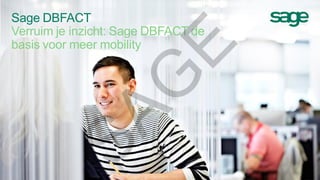 Sage DBFACT
Verruim je inzicht: Sage DBFACT de
basis voor meer mobility
SAG
E
 