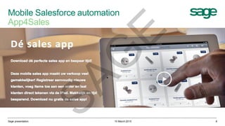 Mobile Salesforce automation
App4Sales
10 March 2015Sage presentation 8
SAG
E
 