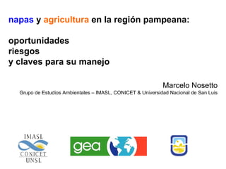 Marcelo Nosetto Grupo de Estudios Ambientales – IMASL, CONICET & Universidad Nacional de San Luis napas  y  agricultura  en la región pampeana:  oportunidades riesgos  y claves para su manejo 