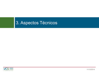 3. Aspectos Técnicos 
11/12/2014  