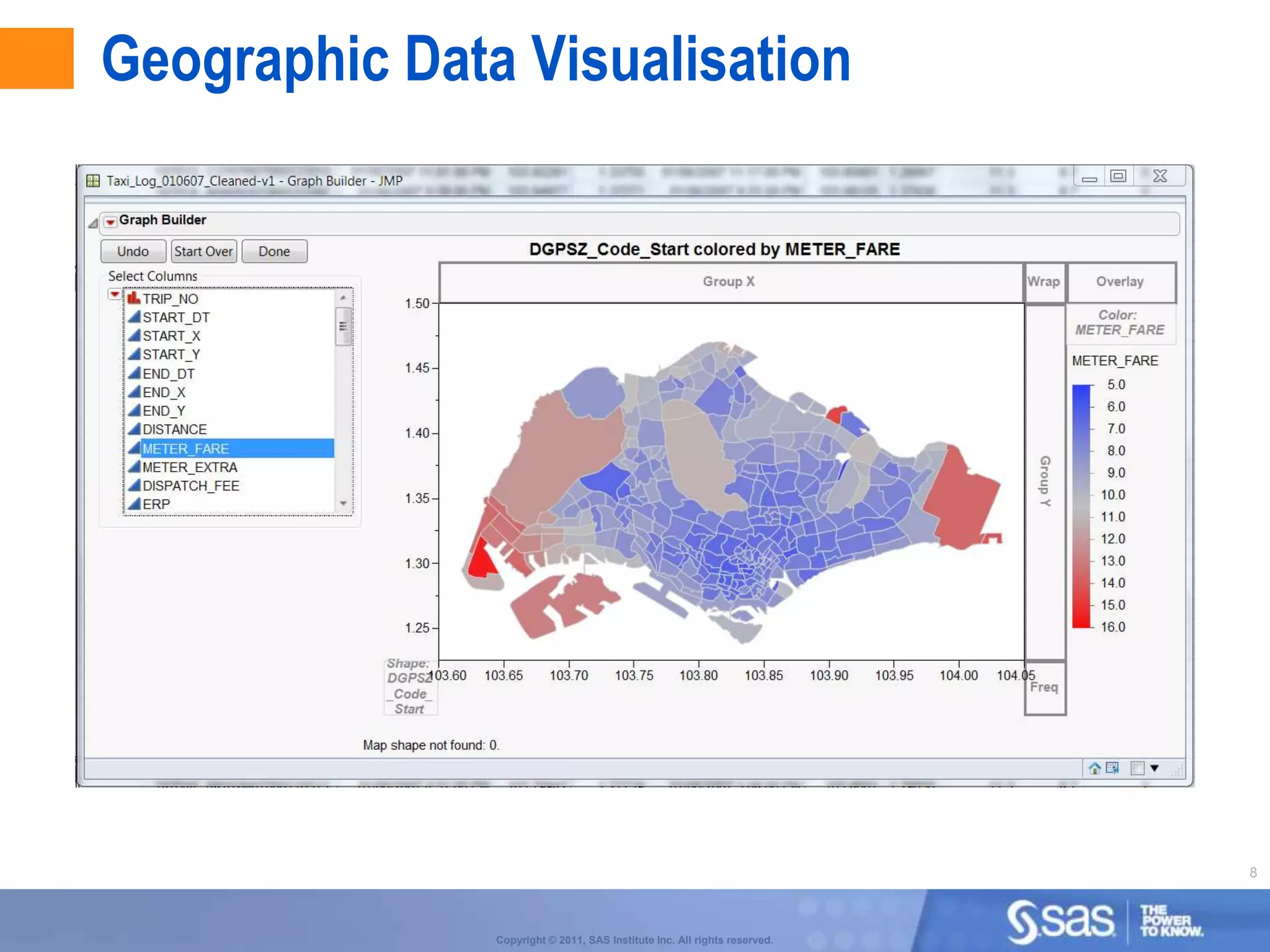 Geographic Data Visualisation




                                                                           8



               Copyright © 2011, SAS Institute Inc. All rights reserved.
 