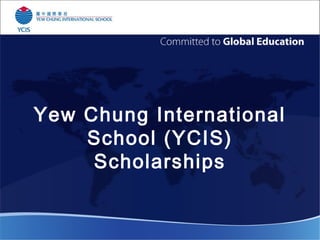 Yew Chung International
School (YCIS)
Scholarships
 