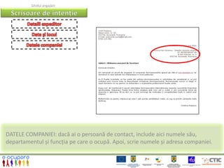 Ghidul angajării




DATELE COMPANIEI: dacă ai o persoană de contact, include aici numele său,
departamentul și funcția pe care o ocupă. Apoi, scrie numele și adresa companiei.
 
