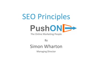 SEO Principles

           By

  Simon Wharton
    Managing Director
 