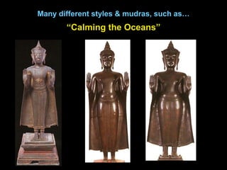 Many different styles & mudras, such as…
“Calming the Oceans”
 