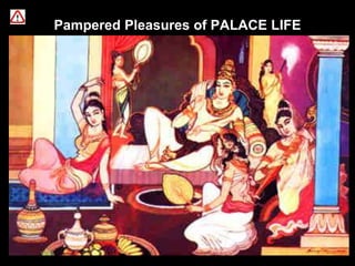 Pampered Pleasures of PALACE LIFE
 