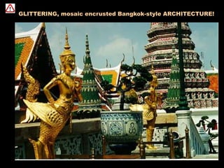 GLITTERING, mosaic encrusted Bangkok-style ARCHITECTURE!
 