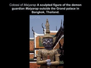 Colossi of Maiyarap A sculpted figure of the demon
guardian Maiyarap outside the Grand palace in
Bangkok, Thailand.
 