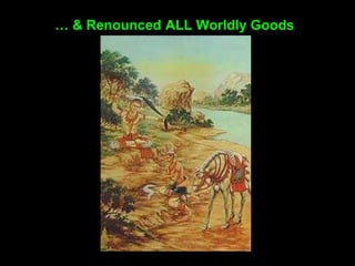… & Renounced ALL Worldly Goods
 