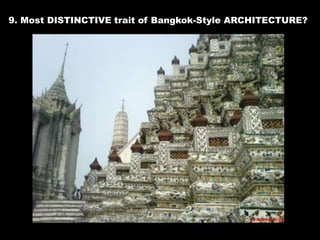 9. Most DISTINCTIVE trait of Bangkok-Style ARCHITECTURE?
 