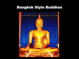 Bangkok Style Buddhas
 