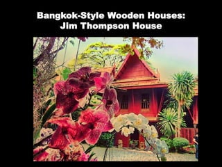 Bangkok-Style Wooden Houses:
Jim Thompson House
 