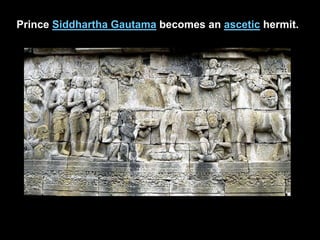 Prince Siddhartha Gautama becomes an ascetic hermit.
 