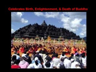 Celebrates Birth, Enlightenment, & Death of Buddha
 