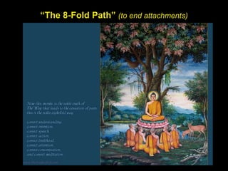 “The 8-Fold Path” (to end attachments)
 