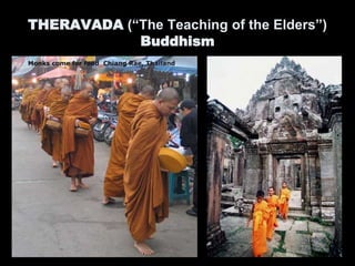 THERAVADA (“The Teaching of the Elders”)
Buddhism
 